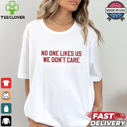 No One Likes Us Philly We Don’t Care Shirt