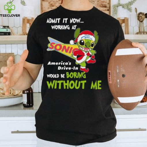 Stitch Admit it now Working at Sonic would be Boring without Me Christmas 2023 Shirt