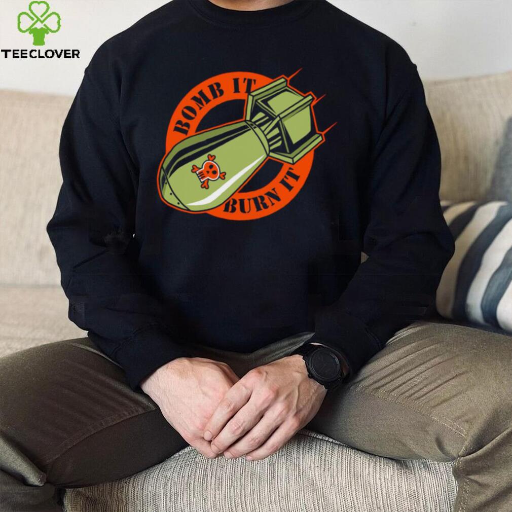 Bomb it burn it logo shirt Bomb it burn it logo shirt