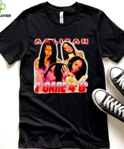 Aaliyah I Care 4 U T hoodie, sweater, longsleeve, shirt v-neck, t-shirt