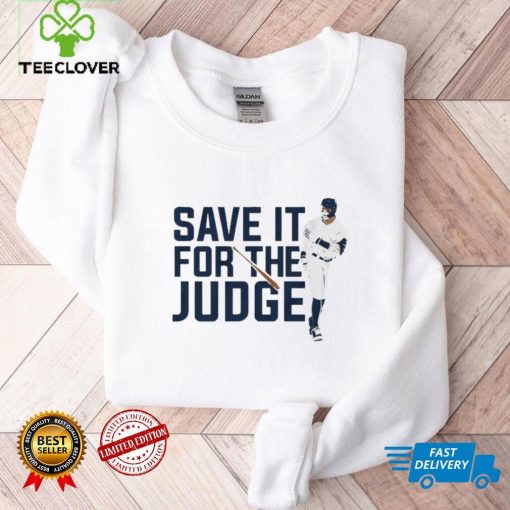 Aaron Judge Save It For The Judge shirt
