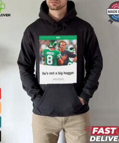 Aaron Rodgers NY Jets he’s not a big hugger T shirt