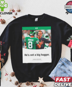 Aaron Rodgers NY Jets he’s not a big hugger T shirt