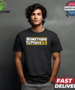 Aaron ladd wearing something to prove ’24 T hoodie, sweater, longsleeve, shirt v-neck, t-shirt