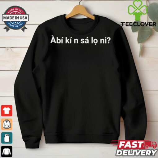 Àbí kí n sá lo ni hoodie, sweater, longsleeve, shirt v-neck, t-shirt