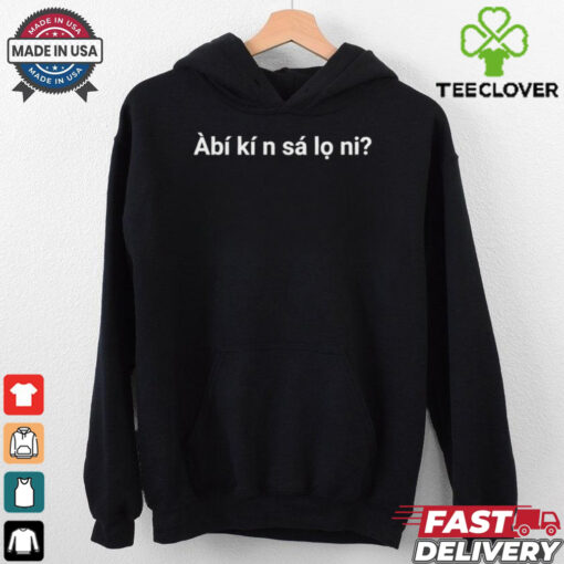 Àbí kí n sá lo ni hoodie, sweater, longsleeve, shirt v-neck, t-shirt