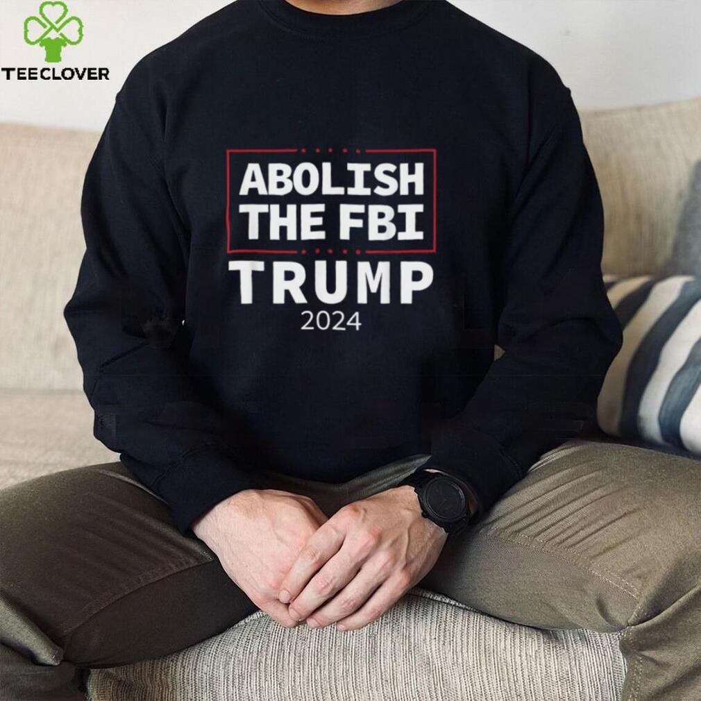 Abolish The FBI Trump Raid 2024 Shirt Abolish The FBI Trump Raid 2024 Shirt