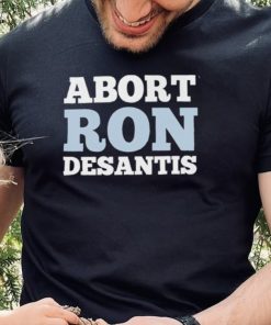 Abort Ron Desantis shirt