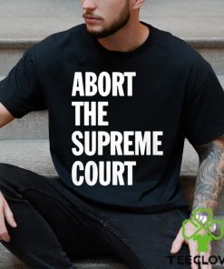 Abort The Supreme Court Shirt