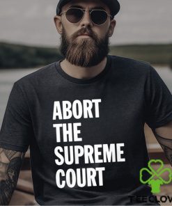 Abort The Supreme Court Shirt 1 Abort The Supreme Court Shirt