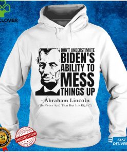 Abraham Lincoln Republican Anti Biden Quote hoodie, sweater, longsleeve, shirt v-neck, t-shirt