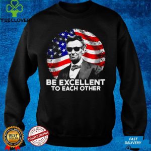 Abraham Lincoln be excellent to each other American flag shirt