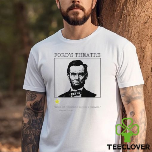 Abraham Lincoln ford’s Theatre would not recommend gave me a headache hoodie, sweater, longsleeve, shirt v-neck, t-shirt