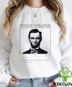 Abraham Lincoln ford’s Theatre would not recommend gave me a headache hoodie, sweater, longsleeve, shirt v-neck, t-shirt