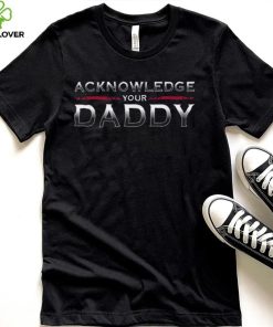 Acknowledge Your Daddy Funny Sports T Shirt