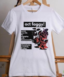 Act Faggy Enrich Your Life By Engaging With Homosexuality Shirt 3 Act Faggy Enrich Your Life By Engaging With Homosexuality Shirt
