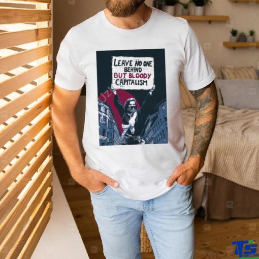 Activist_Shirts No One Behind But Bloody Capitalism Tee Shirt
