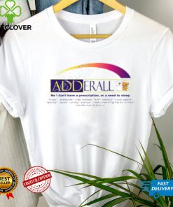 Adderall No I Don’t Have A Prescription Or A Need To Sleep Shirts