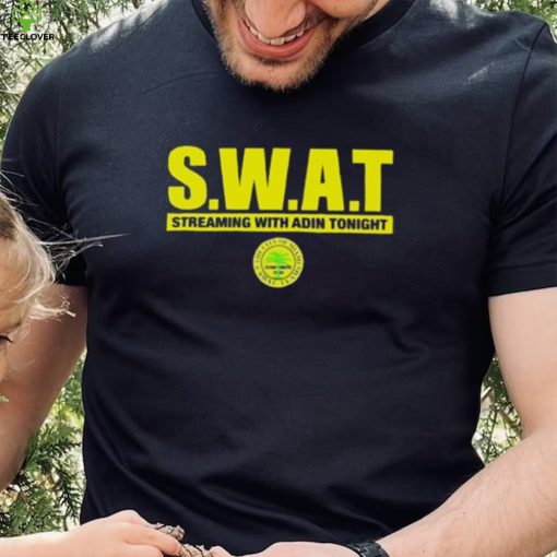 Adin Ross Swat Streaming With Adin Tonight Shirt