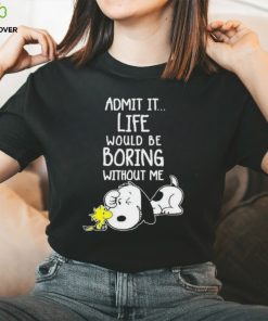 Admit It Life Would Be Boring Without Me T Shirt Snoopy Woodstock