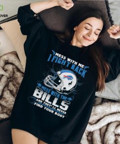 Official nFL Football Buffalo Bills Mess With Me I Fight Back Mess With My Team And They’ll Never Find Your Body Shirt