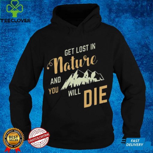 Adult Swim Get Lost In Nature And You Will Die Shirt