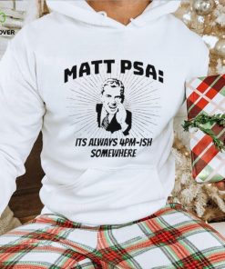 Adulterous Dating Matt Psa Its Always 4Pm Ish Somewhere hoodie, sweater, longsleeve, shirt v-neck, t-shirt