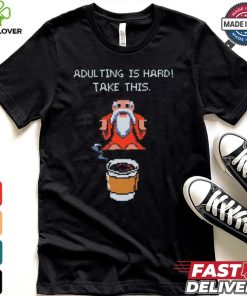Adulting is hard shirt