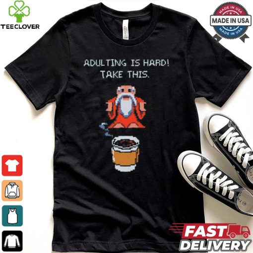 Adulting is hard shirt