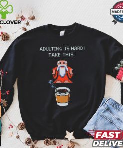 Adulting is hard shirt