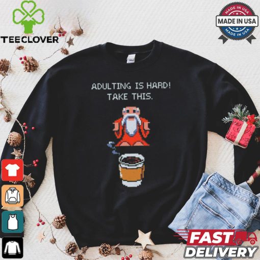 Adulting is hard shirt