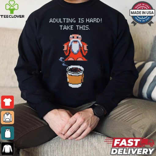 Adulting is hard shirt