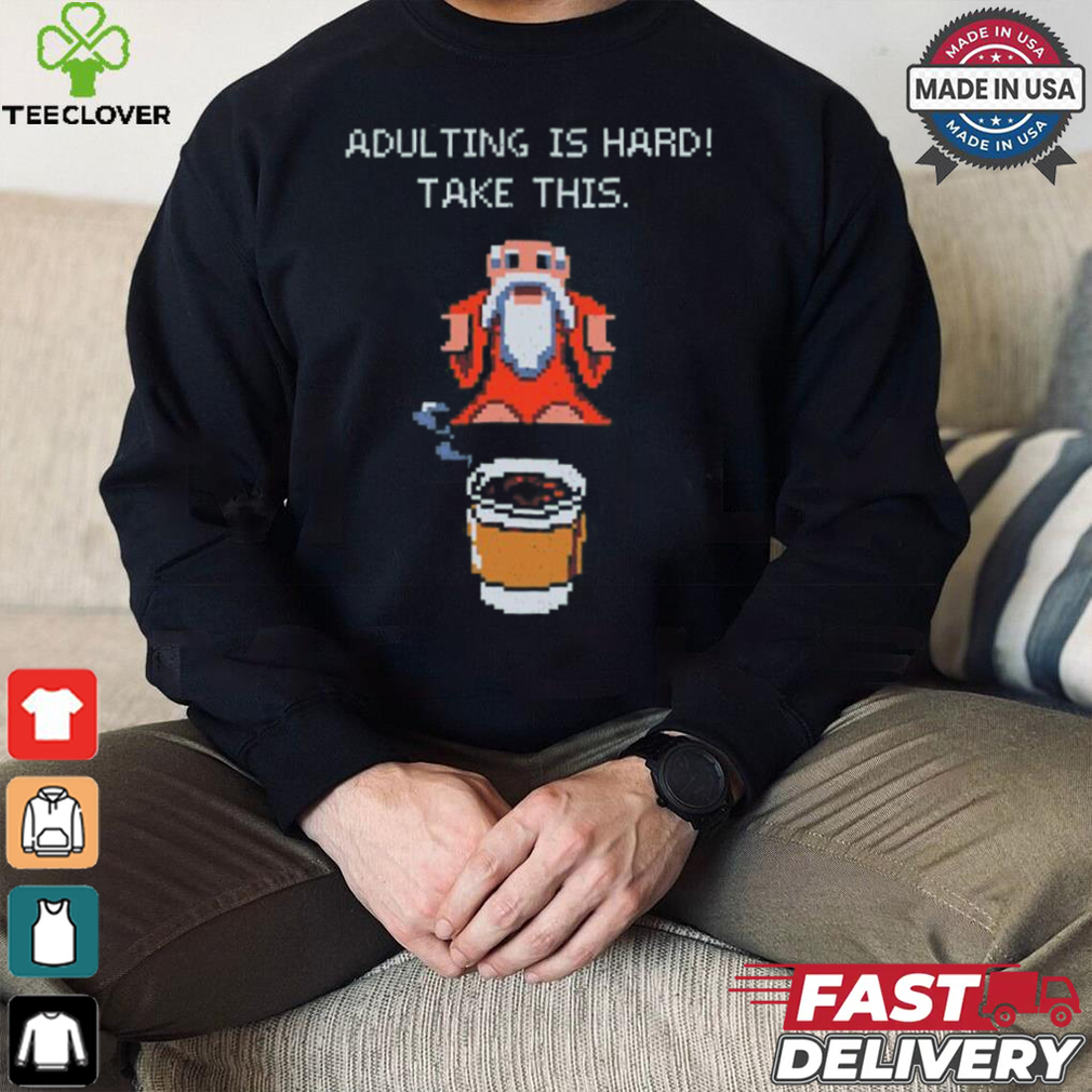 Adulting is hard shirt Adulting is hard shirt