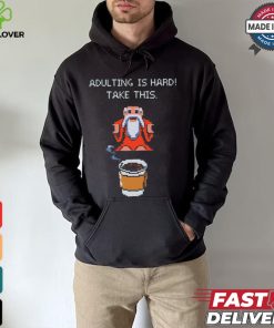 Adulting is hard shirt
