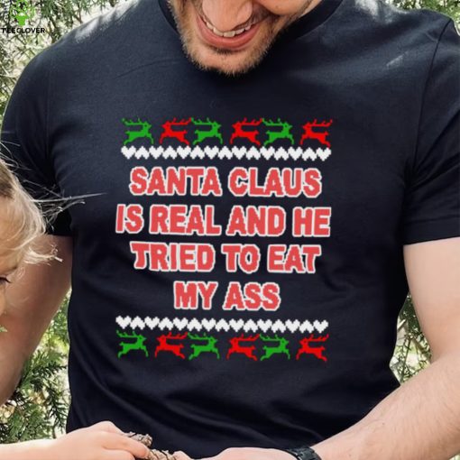 Santa claus is real and he tried to eat my ass ugly Christmas sweater