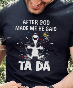 After God Made Me He Said Tada Snoopy T Shirt 1 After God Made Me He Said Tada Snoopy T Shirt