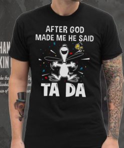 After God Made Me He Said Tada Snoopy T Shirt 2 After God Made Me He Said Tada Snoopy T Shirt