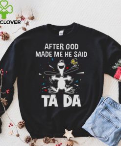 After God Made Me He Said Tada Snoopy T Shirt 6 After God Made Me He Said Tada Snoopy T Shirt