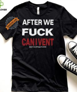 After We Fuck Can I Vent Shirt