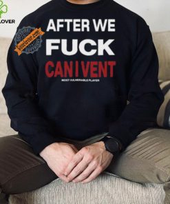 After We Fuck Can I Vent Shirt