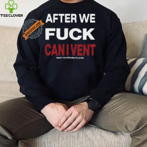After We Fuck Can I Vent Shirt