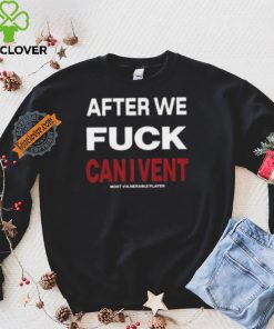 After We Fuck Can I Vent Shirt