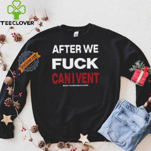 After We Fuck Can I Vent Shirt