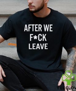 After We Fuck Leave Shirt