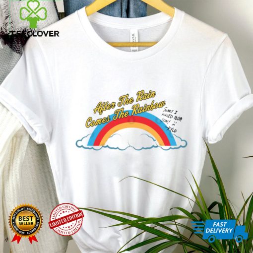 After the Rain Comes the Rainbow Shirt