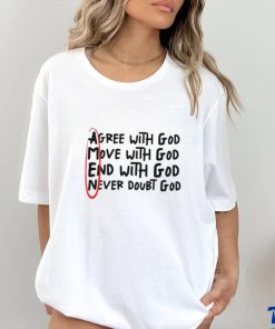 Agree With God Move With God End With God Never Doubt God Shirt