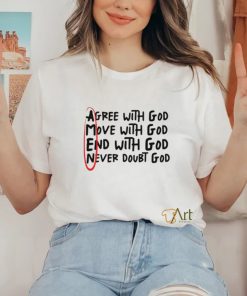Agree With God Move With God End With God Never Doubt God Shirt