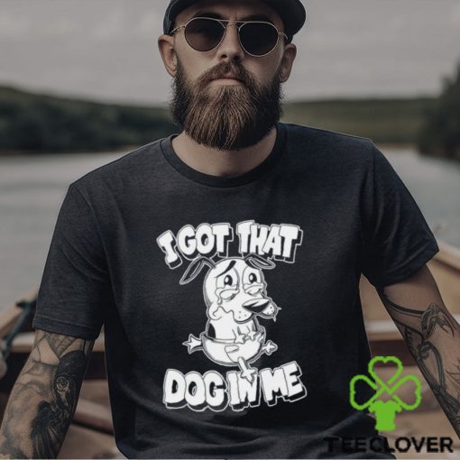 Ai got that Dog in me Courage the Cowardly Dog shirt