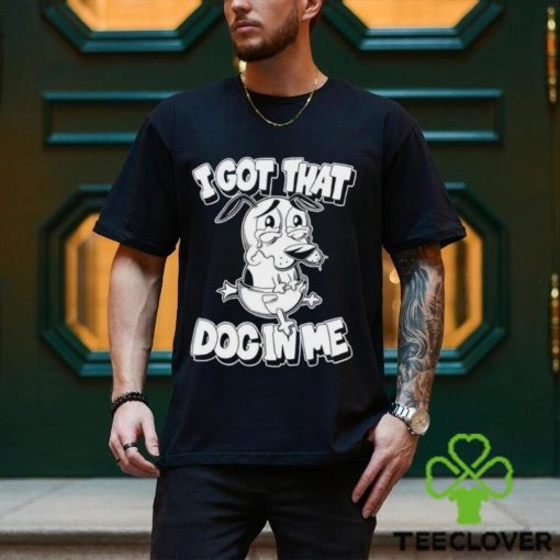 Ai got that Dog in me Courage the Cowardly Dog shirt