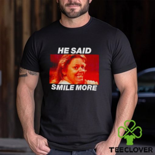 Aileen Wuornos He said smile more hoodie, sweater, longsleeve, shirt v-neck, t-shirt